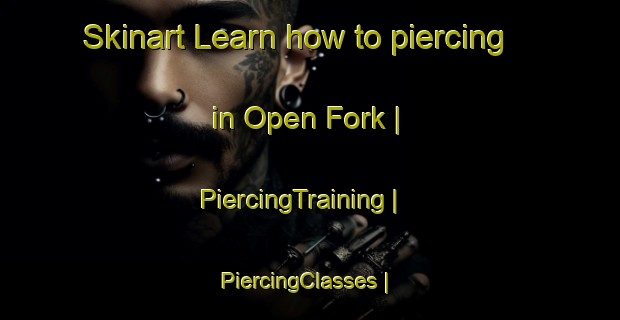Skinart Learn how to piercing in Open Fork | PiercingTraining | PiercingClasses | SkinartTraining-United States